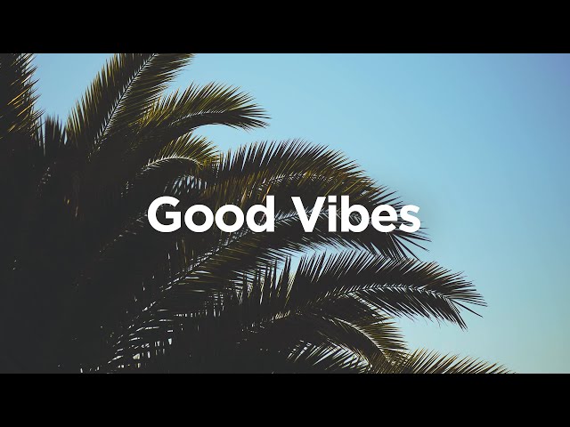 Good Vibes 🌴 Chill House Music 🌞 class=