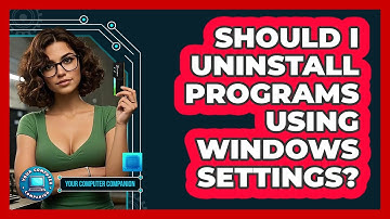 Should I Uninstall Programs Using Windows Settings?