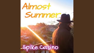 Video thumbnail of "Spike Casino - Almost Summer"