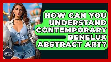 How Can You Understand Contemporary Benelux Abstract Art? - Exploring The Benelux