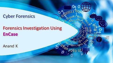 12. Cyber Forensics - Forensics Investigation Using EnCase - Anand K