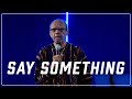 Say Something | Bishop Joseph Garlington
