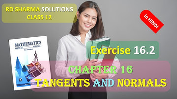 RD SHARMA SOLUTIONS CLASS 12 Chapter 16 Tangents and Normals Exercise 16.2 in HINDI FULL