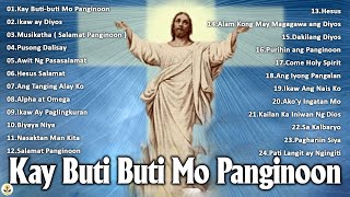 Kay Buti-Buti Mo Panginoon - Tagalog Christian Worship Songs - Tagalog Jesus Songs 2023