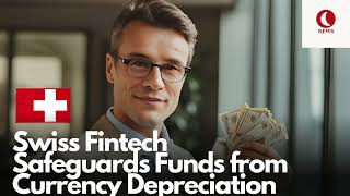 Swiss Fintech Safeguards Funds from Currency Depreciation