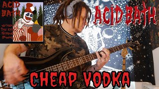 Acid Bath - &quot;Cheap Vodka&quot; Bass Cover