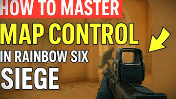 How to Master Map Control in Rainbow Six Siege