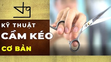 Kỹ Thuật Cầm Kéo Cơ Bản Chuẩn - Tường Baber