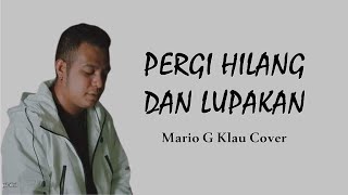 PERGI HILANG DAN LUPAKAN - REMEMBER OF TODAY | MARIO G KLAU COVER [ LYRICS ]