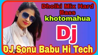 Dholki Mix Hard Bass Dj remix Dj Sonu Babu Hi Tech Khotomahua Gonda no 1