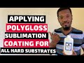 How to coat your own Sublimation Blanks/Hard Substrates using PolyGloss