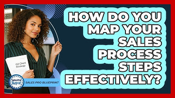 How Do You Map Your Sales Process Steps Effectively? - Sales Pro Blueprint