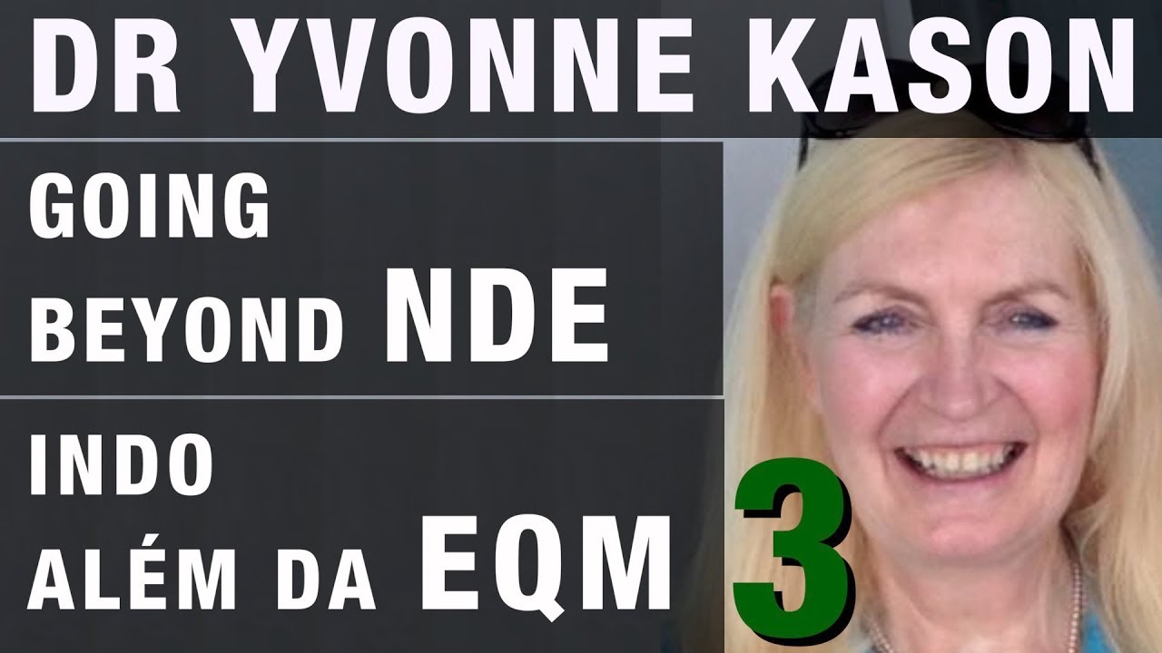 DR YVONNE KASON - Going beyond NDE | Indo além da EQM
