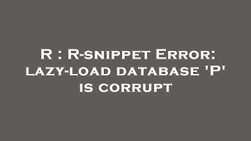 R : R-snippet Error: lazy-load database 