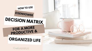 How to use Eisenhower's Decision Matrix to be more productive & Organized.
