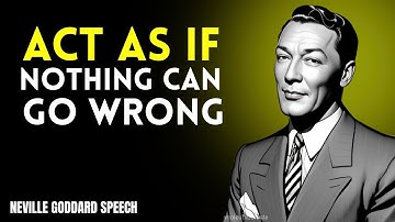 Act As If Nothing Can Go Wrong | Unlock Your Manifestation Power Neville Goddard Speech