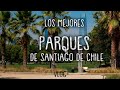 4 Parques Para Visitar en Santiago de Chile 🇨🇱