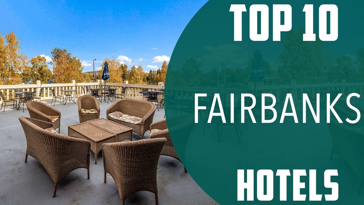 Top 10 Best Hotels to Visit in Fairbanks | USA - English