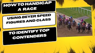 How to Handicap a Race Using Beyer Speed Figures and Class To Identify Top Contenders