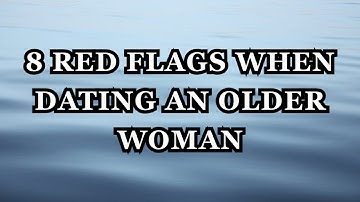 8 Red Flags When Dating an Older Woman