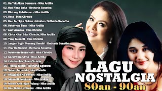 Lagu Lawas 90an Nike Ardilla,Betharia Sonatha,Inka Christie l Kenangan Lawas 80an - 90an Terbaik