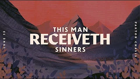 This Man Receiveth Sinners | Pastor Cortt Chavis |...