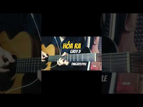 Hóa Ra - GREY D | Hoàng Long (Fingerstyle) #hoara #greyd #hoanglong #fingerstyle #cover