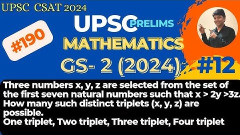 Three numbers x, y, z are selected from the set of the first seven natural numbers. UPSC CSAT 2024.
