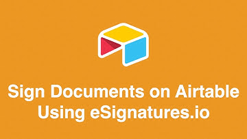 Sign Documents on Airtable Using eSignatures.io + miniExtensions (2020 version)
