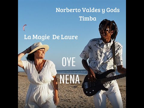 OYE NENA - NORBERTO VALDES Y GODS TIMBA FT LA MAGIE DE LAURE