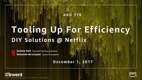 AWS re:Invent 2017: Tooling Up for Efficiency: DIY Solutions @ Netflix (ABD319)