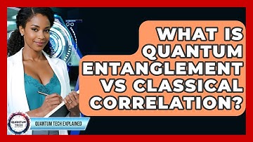 What Is Quantum Entanglement Vs Classical Correlation? - Quantum Tech Explained