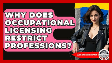 Why Does Occupational Licensing Restrict Professions? - Learn About Libertarianism