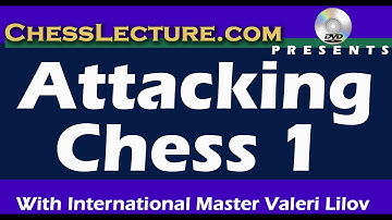 Attacking Chess; The Uncastled King    by IM Valeri Lilov    for ChessLecture.com