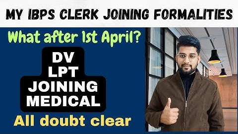 IBPS Clerk Joining Formalities | What after 1st April ? DV, MEDICAL, TRAINING,LPT, JOINING |