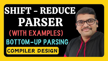 SHIFT - REDUCE PARSER IN COMPILER DESIGN WITH EXAMPLE || BOTTOM-UP PARSING || COMPILER DESIGN
