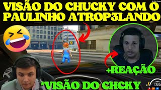VISÃO DO CHUCKY COM PAULINHO ATROP3LANDO! 😂