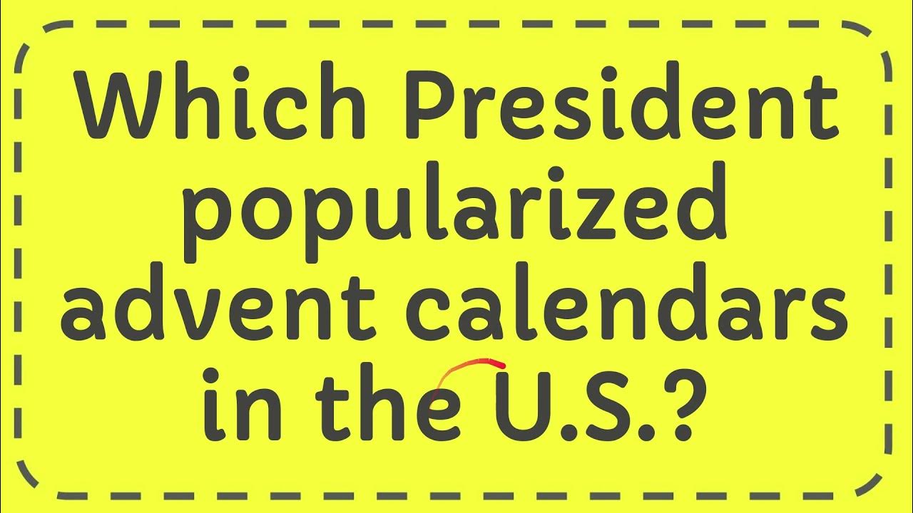 Which President popularized advent calendars in the U S ? YouTube