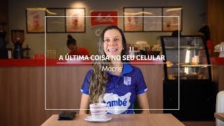 A última coisa no seu celular | Macris