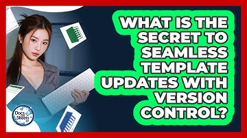 What Is The Secret To Seamless Template Updates With Version Control? - Docs and Sheets Pro