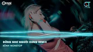 Đừng Như Người Dưng Remix, Chỉ Là Không Cùng Nhau | NONSTOP Vinahouse Nhạc Trẻ DJ Remix 2021 Cực Phê