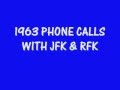 PHONE CALLS: JFK &amp; RFK (MARCH 1963 &amp; MAY 1963)