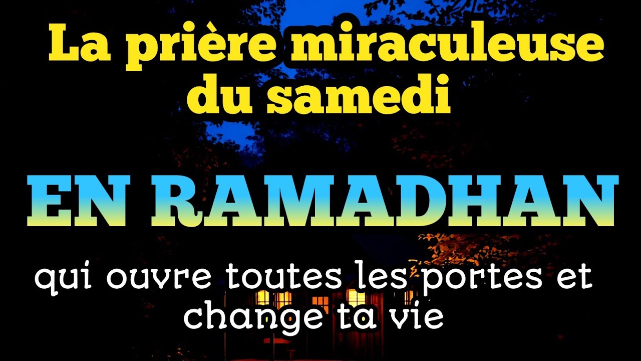 La prière miraculeuse du samedi en Ramadan,qui ouvre toutes les portes et change ta vie