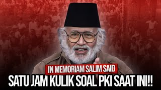 IN MEMORIAM SALIM SAID: SATU JAM KULIK SOAL PKI SAAT INI!!