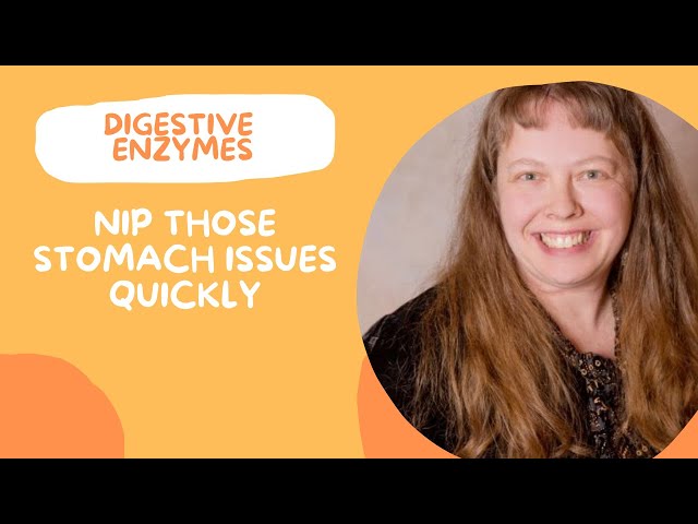 Address those stomach problems:  digestive enzymes