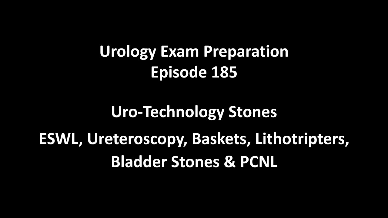 185 Uro-Technology Stones ESWL, Ureteroscopy, Baskets, Lithotripters, Bladder Stones & PCNL