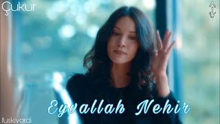 Eyvallah Nehir || Çukur