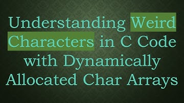 Understanding Weird Characters in C Code with Dynamically Allocated Char Arrays
