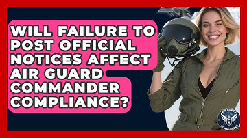 Will Failure to Post Official Notices Affect Air Guard Commander Compliance? - Air Guard Commanders