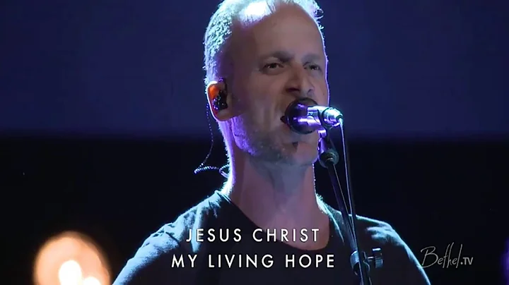 Jesus Christ My Living Hope - Brian Johnson - Beth...